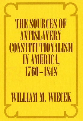 Book cover for The Sources of Anti-Slavery Constitutionalism in America, 1760-1848