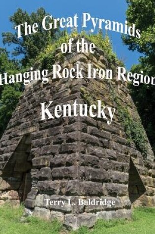 Cover of The Great Pyramids of the Hanging Rock Iron Region Kentucky