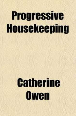 Cover of Progressive Housekeeping; Keeping House Without Knowing How, and Knowing How to Keep House Well