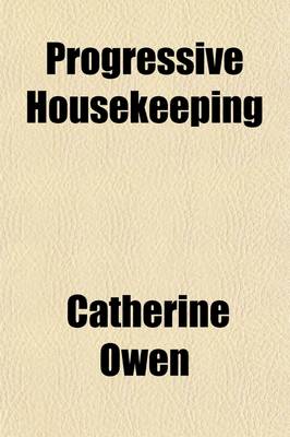 Book cover for Progressive Housekeeping; Keeping House Without Knowing How, and Knowing How to Keep House Well