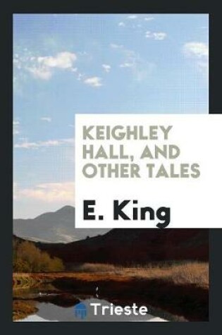 Cover of Keighley Hall, and Other Tales