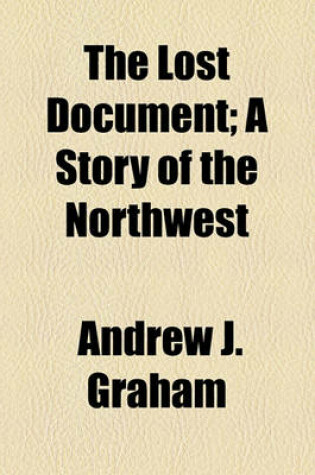 Cover of The Lost Document; A Story of the Northwest