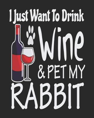 Book cover for I Just Want Drink Wine & Pet My Rabbit