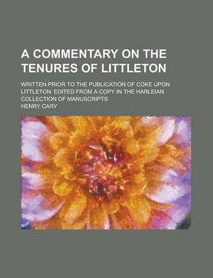 Book cover for A Commentary on the Tenures of Littleton; Written Prior to the Publication of Coke Upon Littleton