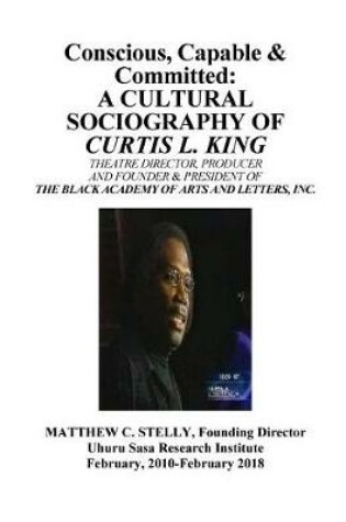 Cover of Conscious, Capable and Committed - The Sociography of Curtis L. King