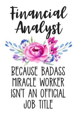 Book cover for Financial Analyst Because Badass Miracle Worker Isn't an Official Job Title