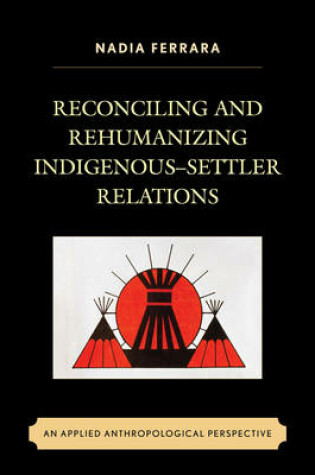 Cover of Reconciling and Rehumanizing Indigenous–Settler Relations