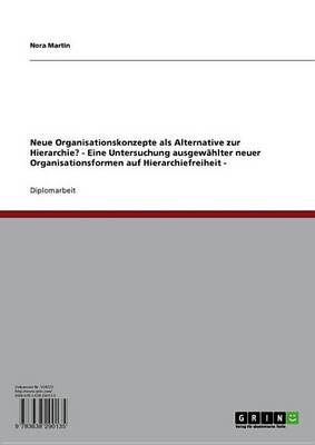 Book cover for Neue Organisationskonzepte ALS Alternative Zur Hierarchie? - Eine Untersuchung Ausgewahlter Neuer Organisationsformen Auf Hierarchiefreiheit -