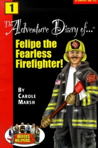 Cover of Heroes & Helpers Adventure Diaries-#1 Felipe, the Fearless Firefighter!