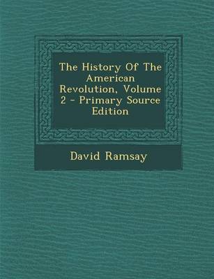 Book cover for The History of the American Revolution, Volume 2 - Primary Source Edition