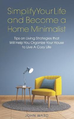 Book cover for Simplify Your Life and Become a Home Minimalist