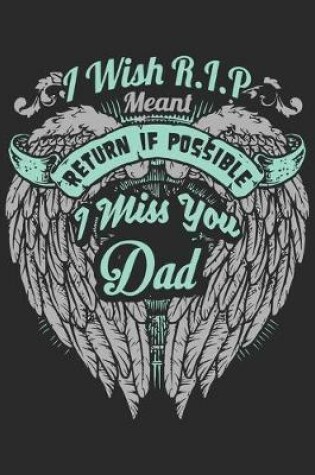 Cover of I wish R.I.P meant return if possible i miss you dad