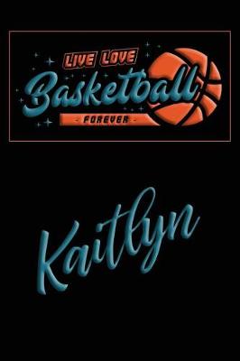 Book cover for Live Love Basketball Forever Kaitlyn