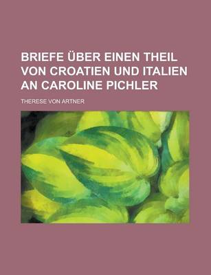 Book cover for Briefe Uber Einen Theil Von Croatien Und Italien an Caroline Pichler