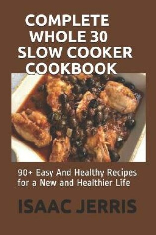 Cover of Complete Whole 30 Slow Cooker Cookbook
