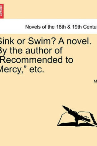 Cover of Sink or Swim? a Novel. by the Author of Recommended to Mercy, Etc. Vol. III