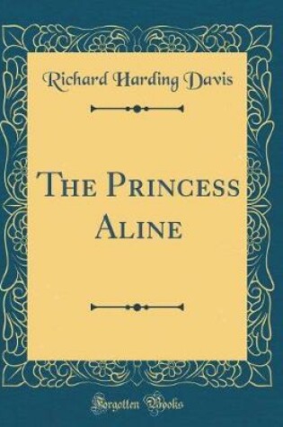 Cover of The Princess Aline (Classic Reprint)