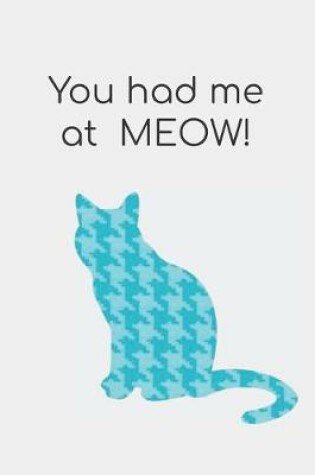 Cover of You had me at MEOW!