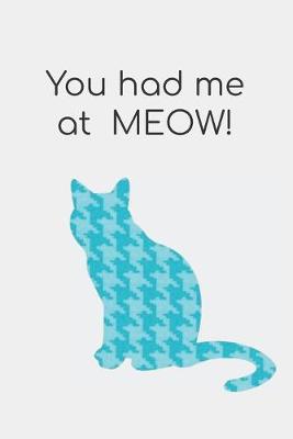 Book cover for You had me at MEOW!