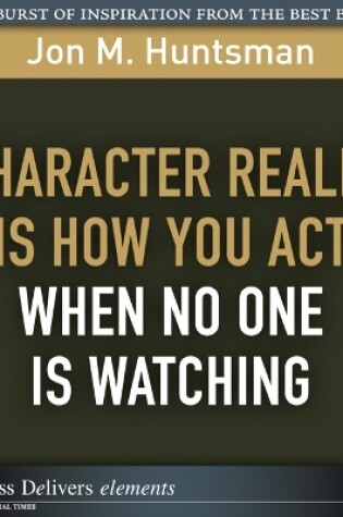 Cover of Character REALLY Is How You Act When No One Is Watching