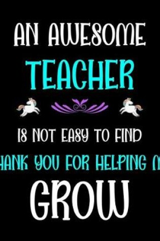 Cover of An Awesome Teacher is not easy to find thank you for helping me grow