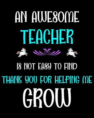 Book cover for An Awesome Teacher is not easy to find thank you for helping me grow