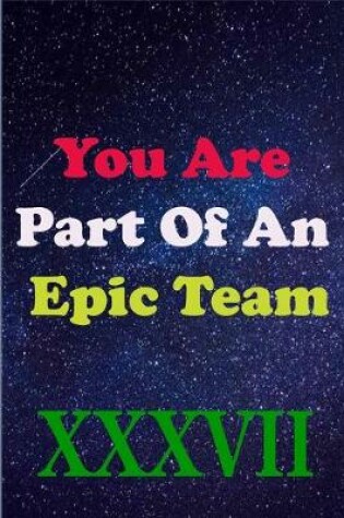 Cover of You Are Part Of An Epic Team XXXVII