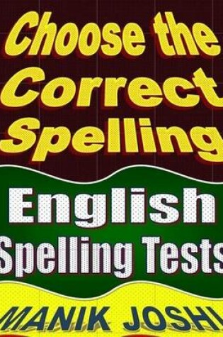 Cover of Choose the Correct Spelling: English Spelling Tests