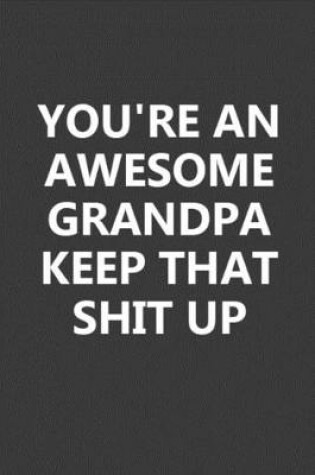 Cover of You're An Awesome Grandpa Keep That Shit Up