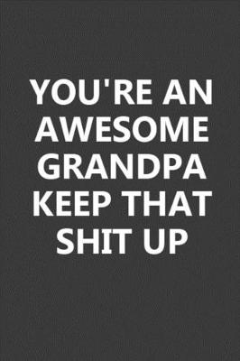 Book cover for You're An Awesome Grandpa Keep That Shit Up