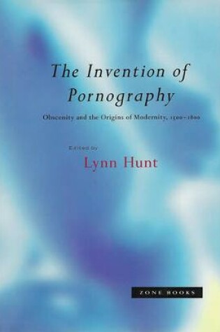 Cover of The Invention of Pornography, 1500-1800 - Origins of Modernity 1500-1800