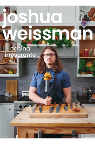 Cover of Joshua Weissman: cocina irreverente (An Unapologetic Cookbook)