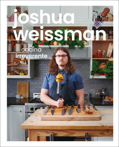 Book cover for Joshua Weissman: cocina irreverente (An Unapologetic Cookbook)