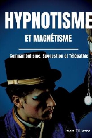 Cover of Hypnotisme et magnetisme, somnambulisme, suggestion et telepathie