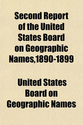 Book cover for Second Report of the United States Board on Geographic Names,1890-1899