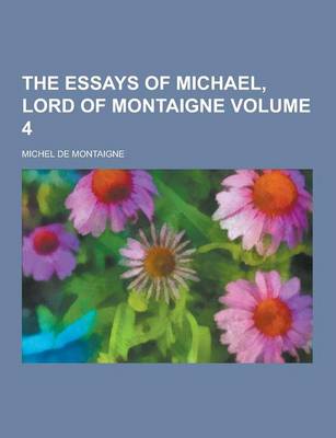 Book cover for The Essays of Michael, Lord of Montaigne Volume 4