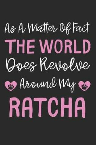 Cover of As A Matter Of Fact The World Does Revolve Around My RatCha