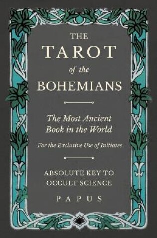 Cover of The Tarot of the Bohemians - The Most Ancient Book in the World - For the Exclusive Use of Initiates - Absolute Key to Occult Science