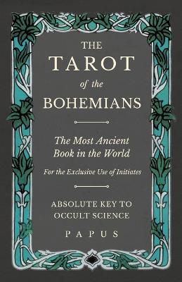 Book cover for The Tarot of the Bohemians - The Most Ancient Book in the World - For the Exclusive Use of Initiates - Absolute Key to Occult Science