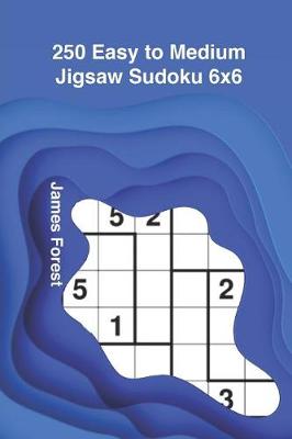 Cover of 250 Easy to Medium Jigsaw Sudoku 6x6