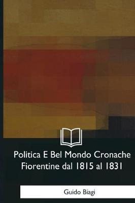 Book cover for Politica E Bel Mondo Cronache Fiorentine dal 1815 al 1831