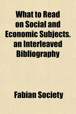Book cover for What to Read on Social and Economic Subjects. an Interleaved Bibliography