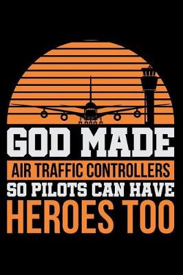 Book cover for God Made Air Traffic Controllers So Pilots Can Have Heroes Too