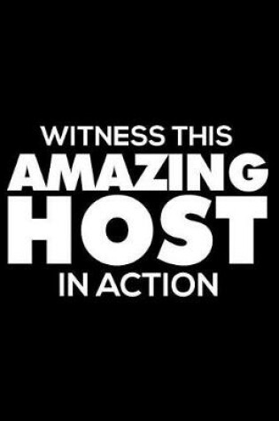 Cover of Witness This Amazing Host in Action