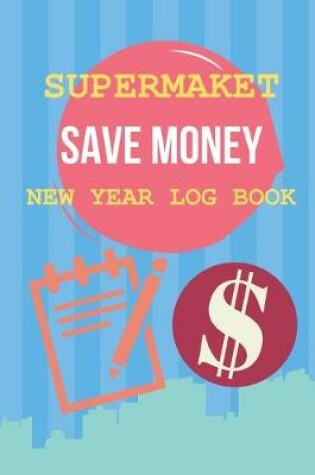 Cover of Supermarket Save Money New Year Log Book