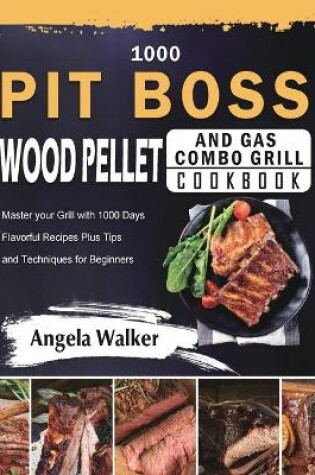 Cover of 1000 PIT BOSS Wood Pellet and Gas Combo Grill Cookbook