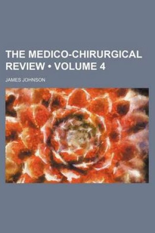 Cover of The Medico-Chirurgical Review (Volume 4)