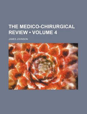 Book cover for The Medico-Chirurgical Review (Volume 4)