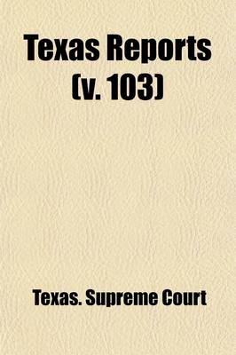 Book cover for The Texas Reports (Volume 103); Cases Argued and Decided in the Supreme Court of the State of Texas