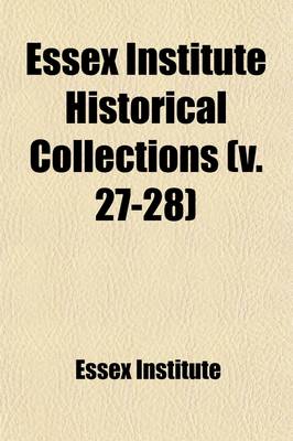 Book cover for Essex Institute Historical Collections (Volume 27-28)